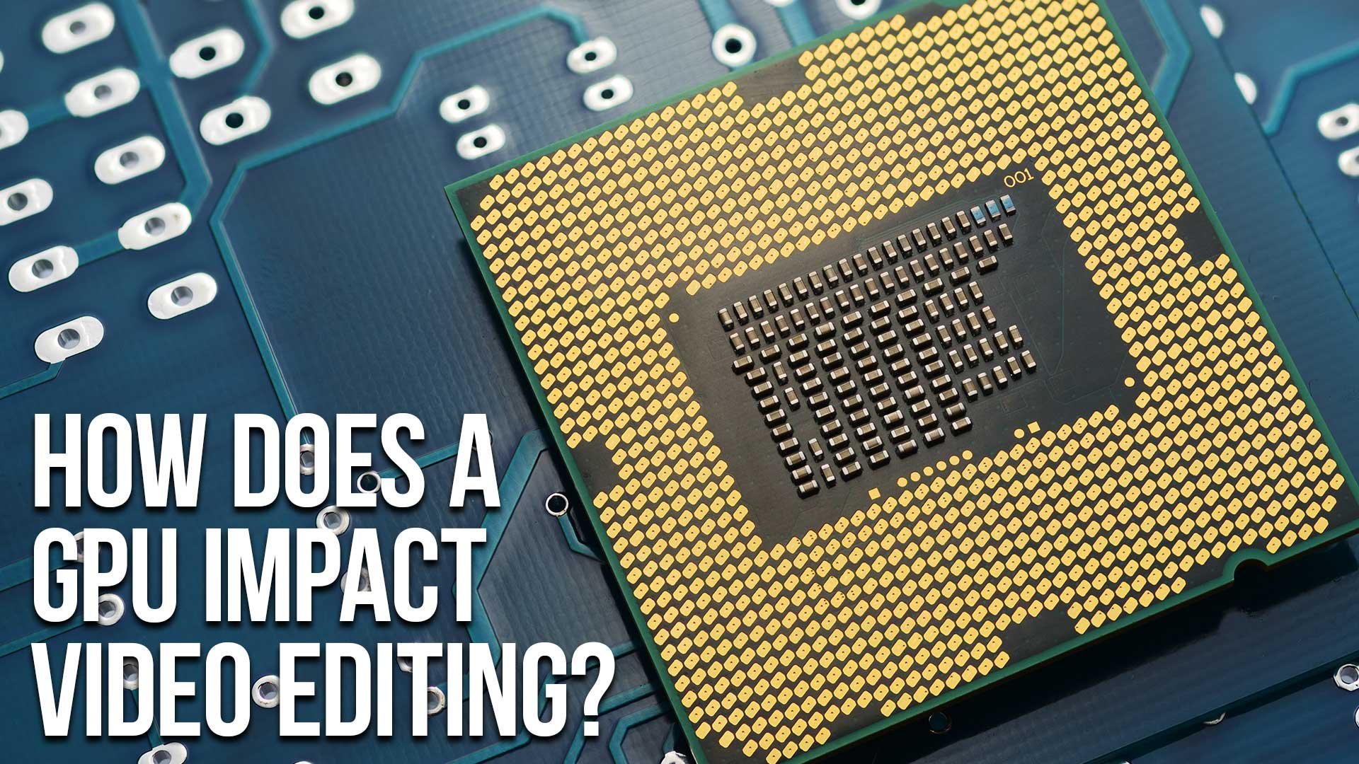 How Does a GPU Impact Video Editing in 2026?